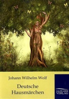 Johann W. Wolf, Johann Wilhelm Wolf - Deutsche Hausmärchen