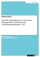 Michael Geyer - Manuelle Herstellung eines metrischen Innengewindes (Unterweisung Zerspanungsmechaniker / -in)