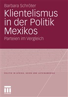 Barbara Schröter - Klientelismus in der Politik Mexikos