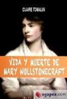 Claire Tomalin - VIDA Y MUERTE DE MARY WOLLSTONECRAFT