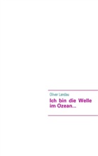 Oliver Landau - Ich bin die Welle im Ozean...