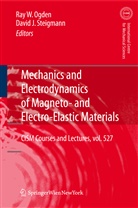 Ra Ogden, Ray Ogden, Ray W. Ogden, Raymond Ogden, Steigmann, Steigmann... - Mechanics and Electrodynamics of Magneto- and Electro-elastic Materials