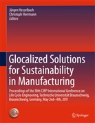 Herrmann, Herrmann, Christoph Herrmann, Jürge Hesselbach, Jürgen Hesselbach - Glocalized Solutions for Sustainability in Manufacturing