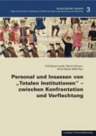 Falk Bretschneider, Marti Scheutz, Martin Scheutz, Alfred Stefan Weiss, Alfred Stefan Weiß - Personal und Insassen von "Totalen Institutionen" - zwischen Konfrontation und Verflechtung