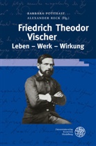Barbar Potthast, Barbara Potthast, Reck, Reck, Alexander Reck - Friedrich Theodor Vischer. Leben - Werk - Wirkung
