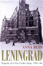 Anna Reid - Leningrad: Tragedy of a City Under Siege, 1941-44