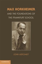 John Abromeit, John (Assistant Professor of History ) Abromeit, Abromeit John - Max Horkheimer and the Foundations of the Frankfurt School