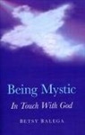 Betsy Balega, Balega Betsy, Betsy Belega - Being Mystic – In Touch With God