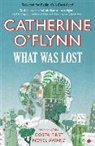Catherine Flynn, E.A (Author) Markham, O&amp;apos, Catherine O'Flynn, Catherine (Author) O'Flynn, Catherine O''flynn... - What Was Lost