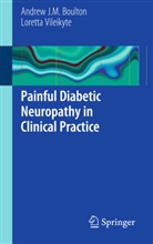 Andrew J Boulton, Andrew J M Boulton, Andrew J. M. Boulton, Andrew J.M. Boulton, Loretta Vileikyte - Painful Diabetic Neuropathy in Clinical Practice