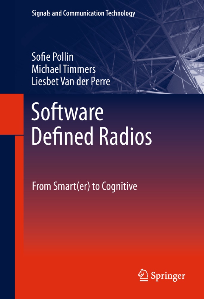 Liesbet Van Der Perre, Sofi Pollin, Sofie Pollin, Michae Timmers, Michael Timmers, Lies Van der Perre... - Software Defined Radios - From Smart(er) to Cognitive