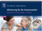 Dellerman, Kari Dellermann, Karin Dellermann, Engemann, Gabriele Engemann - Aktivierung für die Seniorenarbeit: Gespräche und Erinnerung - 52 Ideen