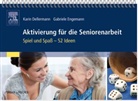 Dellerman, Kari Dellermann, Karin Dellermann, Engemann, Gabriele Engemann - Aktivierung für die Seniorenarbeit: Spiel und Spaß - 52 Ideen