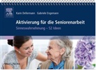 Dellerman, Kari Dellermann, Karin Dellermann, Engemann, Gabriele Engemann - Aktivierung für die Seniorenarbeit: Sinneswahrnehmung - 52 Ideen