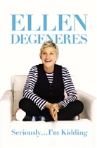 Ellen Degeneres - Seriously...I'm Kidding