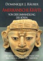 Dominique Räuber, Dominique J. Räuber - Amerikanische Kräfte. Von der Umwandlung des Bösen