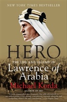 Michael Kodera, Michael Korda - Hero: The Life and Legend of Lawrence of Arabia