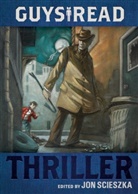 Jon Scieszka, Scieszka Jon, Brett Helquist, Helquist Brett, Jon Scieszka, Jon Scieszka - Guys Read: Thriller