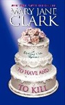 Mary Jane Clark - To Have and to Kill