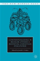 J Frakes, J. Frakes, Jerold C. Frakes, Frakes Jerold C, Jerold C. Frakes - Contextualizing the Muslim Other in Medieval Christian Discourse