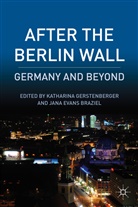 Katharina Braziel Gerstenberger, GERSTENBERGER KATHARINA BRAZIEL, Braziel, Braziel, J. Braziel, Jana Evans Braziel... - After the Berlin Wall