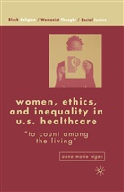 Anna M Agathangelou, Anna M. Agathangelou, Kenneth A Loparo, Kenneth A. Loparo, Vigen, A Vigen... - Women, Ethics, and Inequality in U.s. Healthcare