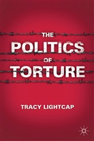 T Lightcap, T. Lightcap, Tracy Lightcap, LIGHTCAP TRACY - Politics of Torture