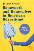 J. Neuhaus, Jessamyn Neuhaus, NEUHAUS JESSAMYN - Housework and Housewives in American Advertising