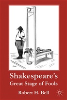 Chris Bell, Chris H. Bell, R Bell, R. Bell, Robert H. Bell, Robert Huntley Bell... - Shakespeare''s Great Stage of Fools