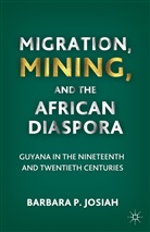 B Josiah, B. Josiah, Barbara P. Josiah, JOSIAH BARBARA P - Migration, Mining, and the African Diaspora