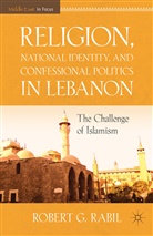 R Rabil, R. Rabil, Robert G. Rabil, RABIL ROBERT G - Religion, National Identity, and Confessional Politics in Lebanon