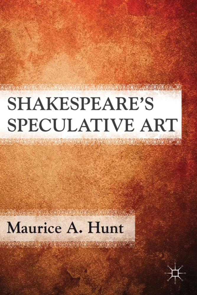 M Hunt, M. Hunt, Maurice Hunt, Maurice A. Hunt,  HUNT MAURICE A - Shakespeare''s Speculative Art