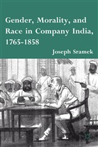 J Sramek, J. Sramek, Joseph Sramek, SRAMEK JOSEPH - Gender, Morality, and Race in Company India, 1765-1858