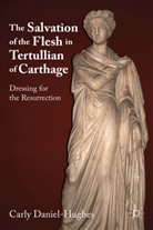 DANIEL HUGHES CARLY, C Daniel-Hughes, C. Daniel-Hughes, Carly Daniel-Hughes - Salvation of the Flesh in Tertullian of Carthage