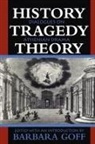 Barbara Goff, Barbara Goff - History, Tragedy, Theory