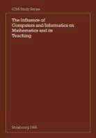 Churchhouse, R. F. Churchhouse, R. F. Churchhouse, B. Cornu, A. G. Howson - The Influence of Computers and Informatics on Mathematics and its Teaching