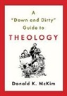 Donald K Mckim, Donald K. McKim - A 'Down and Dirty' Guide to Theology