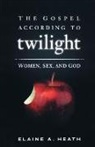 Elain A. Heath, Elaine A Heath, Elaine A. Heath - The Gospel According to Twilight