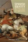 Jose Alvarez-Junco, LVAREZ JUNCO JOSE, Jos Lvarez-Junco, Jose Lvarez-Junco - Spanish Identity in the Age of Nations