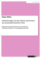 Holger Müller - Anforderungen an das Lehren und Lernen aus konstruktivistischer Sicht