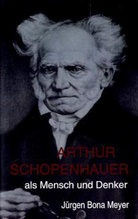 Jürgen Bona Meyer - Arthur Schopenhauer als Mensch und Denker