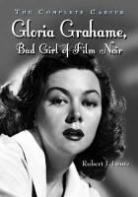 Robert J Lentz, Robert J. Lentz - Gloria Grahame, Bad Girl of Film Noir