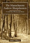 Alden C. Ellis - The Massachusetts Andrew Sharpshooters - A Civil War History and Roster