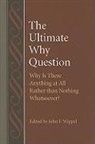 John F. Wippel, John P. Wippel, John P. (EDT) Wippel, John F. Wippel - The Ultimate Why Question