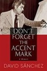 David Sanchez, David A. Sanchez, David Sánchez, David A. Snchez - Don't Forget the Accent Mark