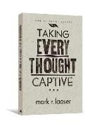Mark R Laaser, Mark R. Laaser - Taking Every Thought Captive