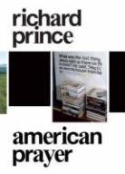 Gagosian Gallery, John Mcwhinnie, Marie Minssieux-Chamonard, Richard Prince, Robert Rubin - Richard Prince : American Prayer