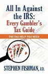Stephen Fishman - All in Against the IRS: Every Gambler's Tax Guide
