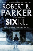 Robert B Parker, Robert B. Parker, Robert Parker, Robert B Parker, Robert B. Parker - Sixkill