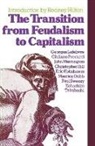 Maurice Dobb, Christopher Hill, Rodney Hilton, Eric Hobsbawm, Georges Lefebvre, John Merrington... - The Transition from Feudalism to Capitalism